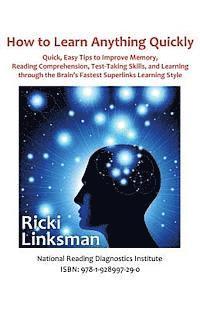 How to Learn Anything Quickly: Quick, Easy Tips to Improve Memory, Reading Comprehension, Test-Taking Skills, and Learning through the Brain's Fastes 1