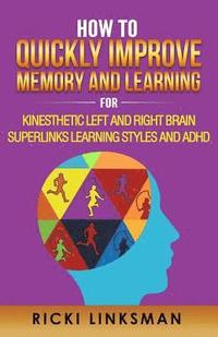 bokomslag How to Quickly Improve Memory and Learning for Kinesthetic Left and Right Brain Learners and ADHD