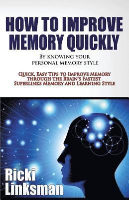 Ricki Linksman - How to Improve Memory Quickly by Knowing Your Personal Memory Style: Quick, Easy Tips to Improve Memory through the Brain's Fastest Superlinks Memory, Häftad