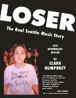 Clark Humphrey - Loser: The Real Seattle Music Story: 20th Anniversary Edition, Häftad