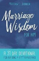 Matthew L. Jacobson - Marriage Wisdom for Him: A 31 Day Devotional for Building a Better Marriage, Häftad