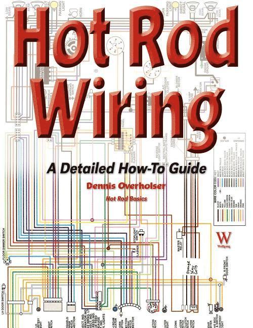 Dennis Overholser, Dennis Overholser, Dennis, Overholser - Hot Rod Wiring: A Detailed How-To Guide, Häftad