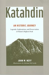 bokomslag Katahdin: An Historic Journey - Legends, Exploration, and Preservation of Maine's Highest Peak