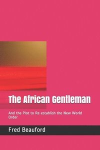 bokomslag The African Gentleman: And the Plot to Re-establish the New World Order