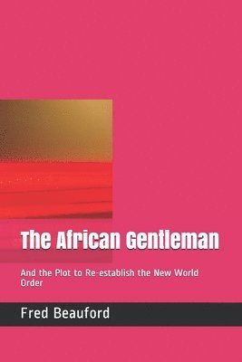 The African Gentleman: And the Plot to Re-establish the New World Order 1