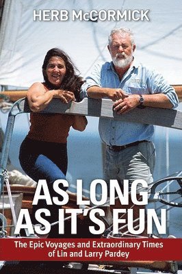 As Long as It's Fun: The Epic Voyages and Extraordinary Times of Lin and Larry Pardey 1