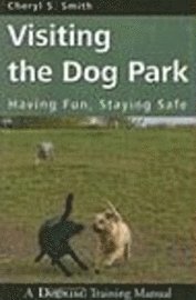 Cheryl S. Smith, Cheryl S Smith - Visiting the Dog Park: Having Fun, Staying Safe: A Dogwise Training Manual, Häftad