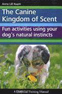 bokomslag The Canine Kingdom of Scent: Fun Activities Using Your Dog's Natural Instincts