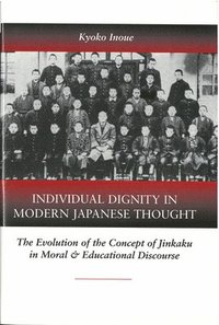 bokomslag Individual Dignity in Modern Japanese Thought: The Evolution of the Concept of Jinkaku in Moral and Educational Discourse Volume 35