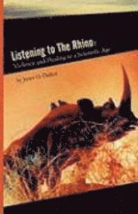 bokomslag Listening to the Rhino: Violence and Healing in a Scientific Age