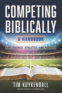 bokomslag Competing Biblically: A Handbook for Coaches, Athletes, and Parents