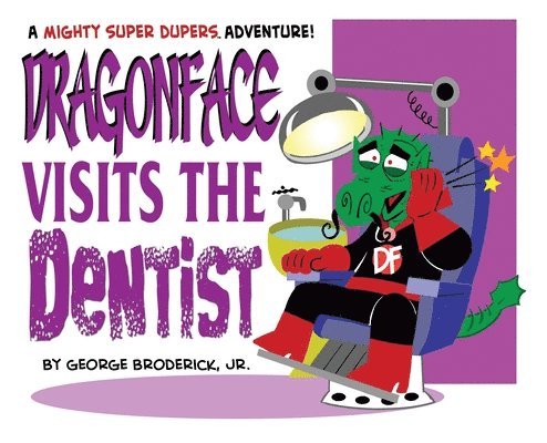 Dragonface Visits The Dentist: A Mighty Super Dupers Adventure 1