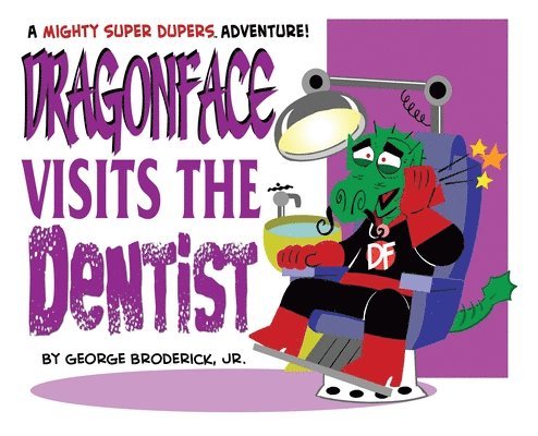 Jr. Broderick, George, George Broderick - Dragonface Visits The Dentist: A Mighty Super Dupers Adventure, Inbunden