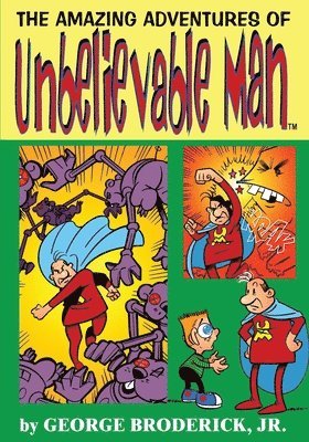 Broderick Jr, Jr. Broderick, George, George Broderick, Jr, Jr George Broderick, Broderick Jr, Jr. Broderick - Amazing Adventures Of Unbelievable Man, Häftad