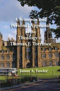 bokomslag A Synopsis and Personal Appraisal of the Theology of Thomas F. Torrance