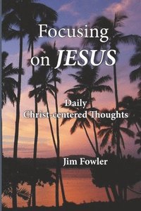 bokomslag Focusing on Jesus: Daily Christ-centered Thoughts