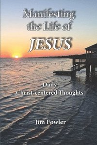 bokomslag Manifesting the Life of Jesus: Daily Readings on the Christ-Life
