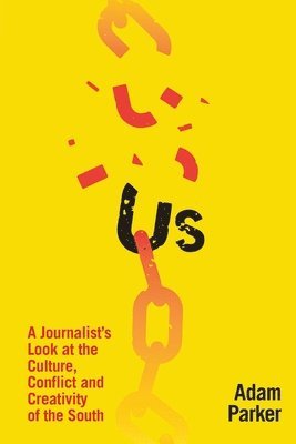 Adam Parker - Us: A Journalist's Look at the Culture, Conflict and Creativity of the South, Häftad