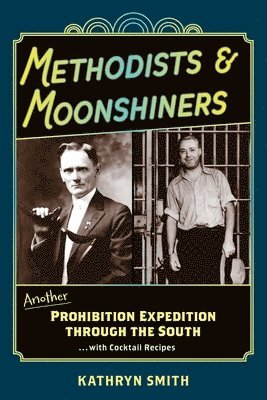 Methodists & Moonshiners: Another Prohibition Expedition Through the South ...with Cocktail Recipes 1