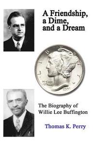 bokomslag A Friendship, a Dime, and a Dream: The Biography of Willie Lee Buffington