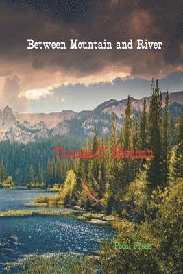 Thomas F. Sheehan - Between Mountain and River, Häftad