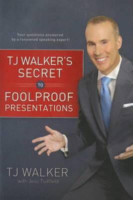 T J Walker - Secret to Foolproof Presentations, Inbunden