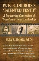 bokomslag W. E. B. Du Bois's Talented Tenth: A Pioneering Conception of Transformational Leadership