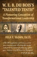 W. E. B. Du Bois's "Talented Tenth": A Pioneering Conception of Transformational Leadership