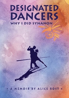Alice Rost - Designated Dancers: Why I Did Synanon, Häftad