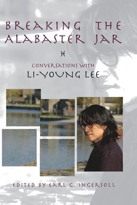 Li-Young Lee, Earl G. Ingersoll, Earl G Ingersoll - Breaking the Alabaster Jar, Häftad