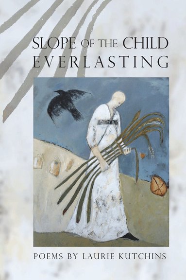 Laurie Kutchins - Slope of the Child Everlasting, Häftad