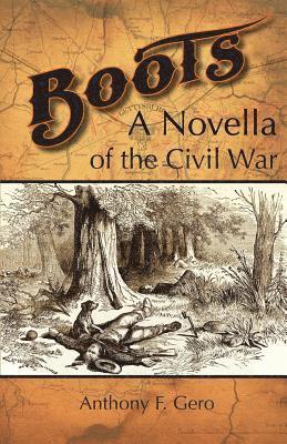 Anthony F. Gero - Boots: A Novella of the Civil War, Häftad