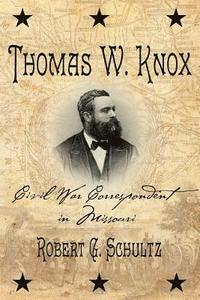 bokomslag Thomas W. Knox: Civil War Correspondent in Missouri