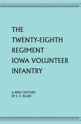 bokomslag The Twenty-Eighth Regiment Iowa Volunteer Infantry