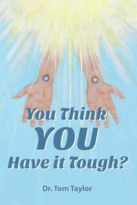 bokomslag You Think YOU Have it Tough?: When your life needs a "Reality Check," READ THIS!