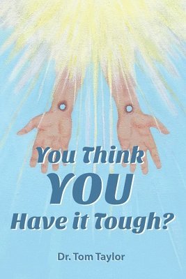 bokomslag You Think YOU Have it Tough?: When your life needs a "Reality Check," READ THIS!