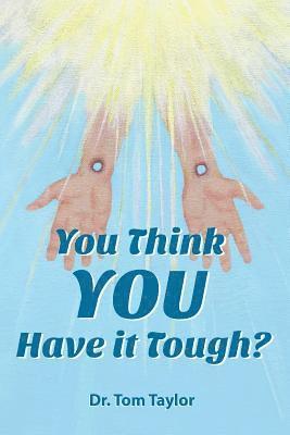 You Think YOU Have it Tough?: When your life needs a "Reality Check," READ THIS!