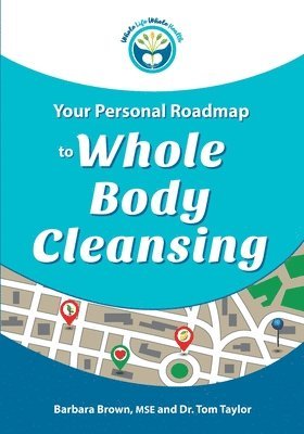 Your Personal Roadmap to Whole Body Cleansing 1