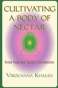 bokomslag Cultivating a Body of Nectar: Kryiya Yoga and Tantric Foundations