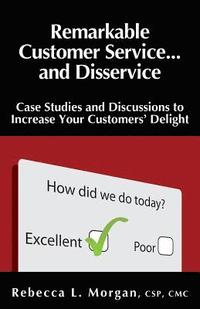 bokomslag Remarkable Customer Service ... and Disservice: Case Studies and Discussions to Increase Your Customer's Delight