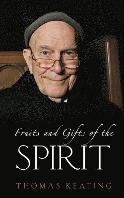 Thomas Keating - Fruits and Gifts of the Spirit, Häftad