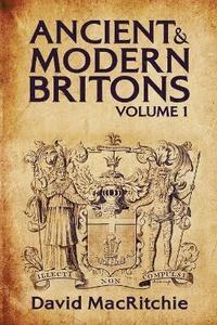bokomslag Ancient and Modern Britons Vol.1
