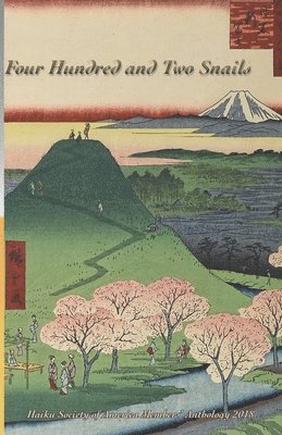 Nicholas M. Sola - Four Hundred and Two Snails: Haiku Society of America Members' Anthology 2018, Häftad