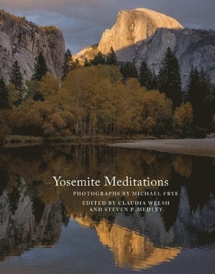 Claudia Welsh, Steven P. Medley - Yosemite Meditations, Inbunden