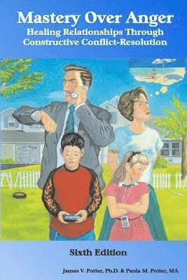 Mastery Over Anger: Healing Relationships Through Constructive Conflict-Resolution