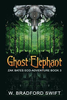 Ghost Elephant: Book 3 of the Zak Bates Eco-adventure Series
