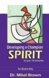 Developing a Champion Spirit -- in just 10 minutes -- For Women Only 1