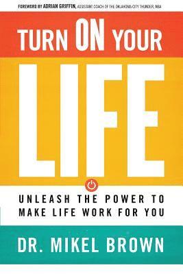 bokomslag Turn on Your Life: Unleash the Power to Make Life Work for You