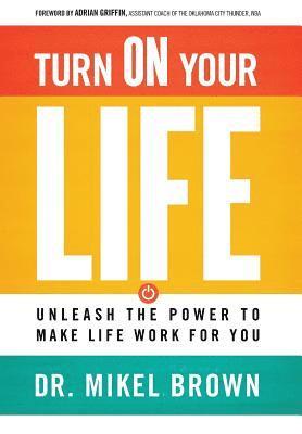 bokomslag Turn On Your Life: Unleash The Power To Make Life Work For You