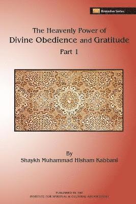 Shaykh Muhammad Hisham Kabbani - Heavenly Power of Divine Obedience and Gratitude, Häftad